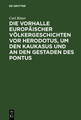 Die Vorhalle Europäischer Völkergeschichten vor Herodotus, um den Kaukasus und an den Gestaden des Pontus - Carl Ritter