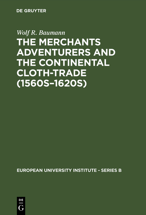 The Merchants Adventurers and the Continental Cloth-trade (1560s–1620s) - Wolf R. Baumann