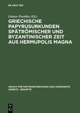 Griechische Papyrusurkunden spätrömischer und byzantinischer Zeit aus Hermupolis Magna - 