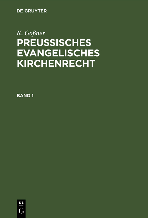 K. Goßner: Preussisches evangelisches Kirchenrecht. Band 1 - K. Goßner