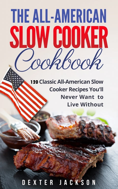 The All-American Slow Cooker Cookbook -  Dexter Jackson