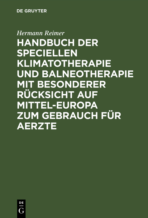 Handbuch der speciellen Klimatotherapie und Balneotherapie mit besonderer Rücksicht auf Mittel-Europa zum Gebrauch für Aerzte - Hermann Reimer