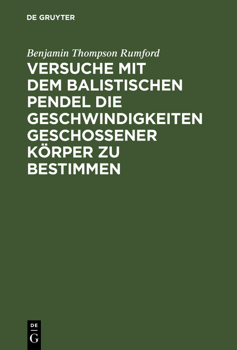 Versuche mit dem Balistischen Pendel die Geschwindigkeiten geschossener Körper zu bestimmen - Benjamin Thompson Rumford