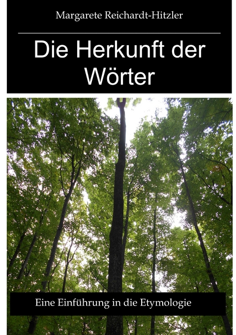 Die Herkunft der Wörter - Margarete Reichardt-Hitzler