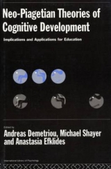Neo-Piagetian Theories of Cognitive Development - Demetriou, Andreas; Efklides, Anastasia; Shayer, Michael