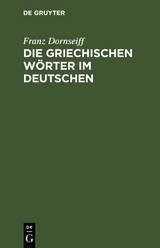 Die griechischen Wörter im Deutschen - Franz Dornseiff