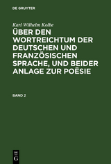Karl Wilhelm Kolbe: Über den Wortreichtum der deutschen und französischen Sprache, und beider Anlage zur Poësie. Band 2 - Karl Wilhelm Kolbe