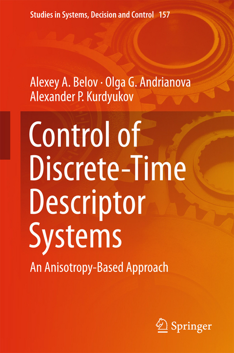 Control of Discrete-Time Descriptor Systems -  Alexey A. Belov,  Olga G. Andrianova,  Alexander P. Kurdyukov