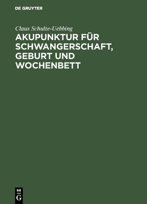 Akupunktur für Schwangerschaft, Geburt und Wochenbett - Claus Schulte-Uebbing