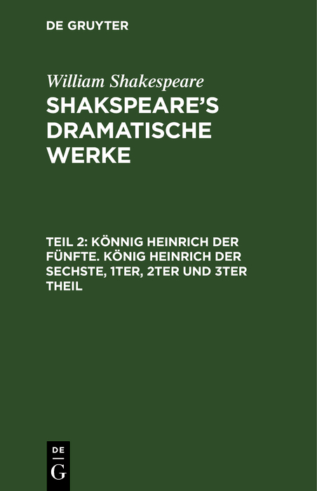 Könnig Heinrich der Fünfte. König Heinrich der Sechste, 1ter, 2ter und 3ter Theil - William Shakespeare