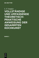 L. F. Jungius: Vollständige und umfassende theoretisch-praktische Anweisung der gesammten Kochkunst. Band 2 - L. F. Jungius