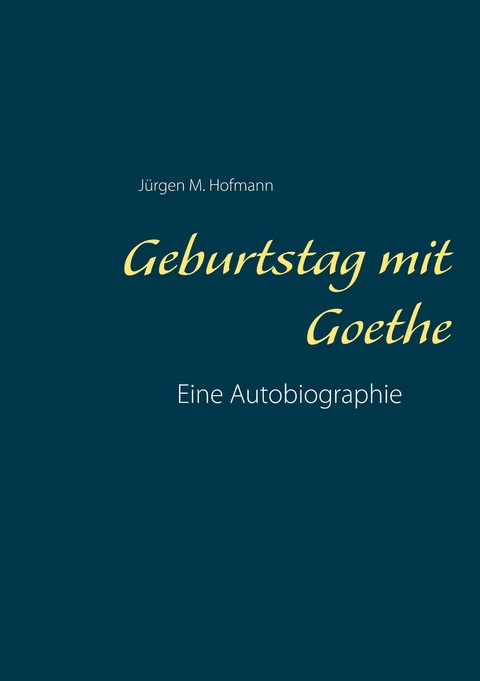 Geburtstag mit Goethe -  Jürgen M. Hofmann