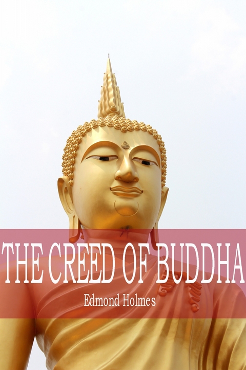 The Creed of Buddha -  Edmond Holmes