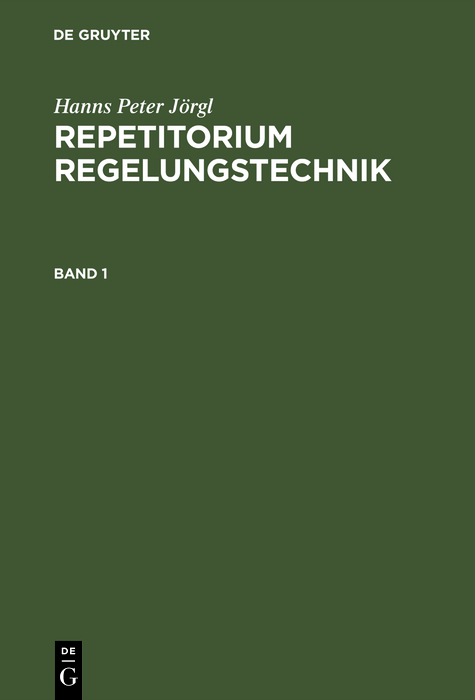 Repetitorium Regelungstechnik 1 - Hanns Peter Jörgl