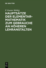 Hauptsätze der Elementar-Mathematik zum Gebrauche an höheren Lehranstalten - F. Gustav Mehler