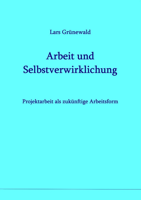 Arbeit und Selbstverwirklichung - Lars Grünewald