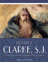 Existence of God, A Dialogue in Three Chapters -  S.J. Richard F. Clarke