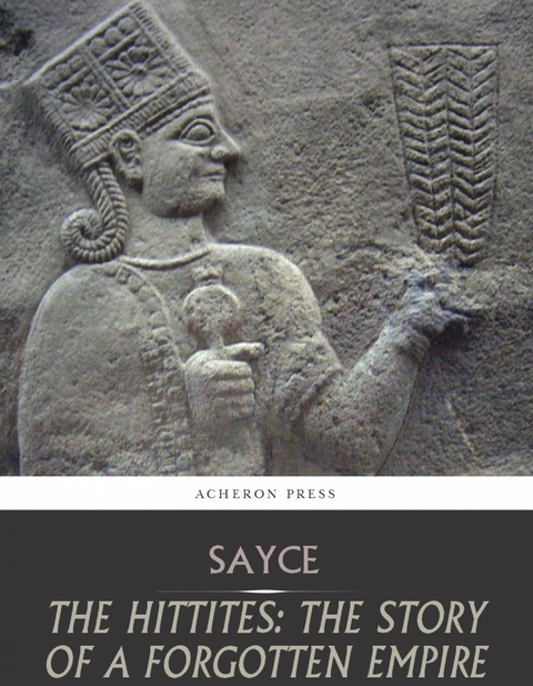 Hittites: The Story of a Forgotten Empire -  A.H. Sayce