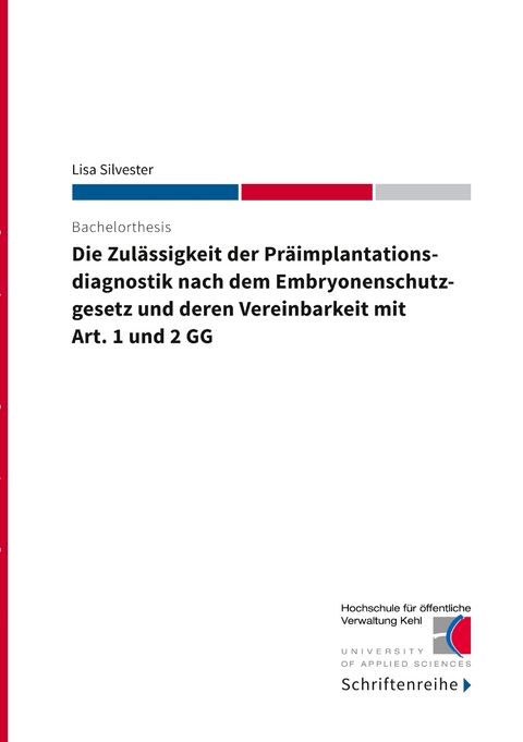 Die Zulässigkeit der Präimplantationsdiagnostik nach dem Ebryonenschutzgesetz und deren Vereinbarkeit mit Art. 1 und 2 GG - Lisa Silvester