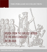 Persia from the Earliest Period to the Arab Conquest -  W.S.W. Vaux