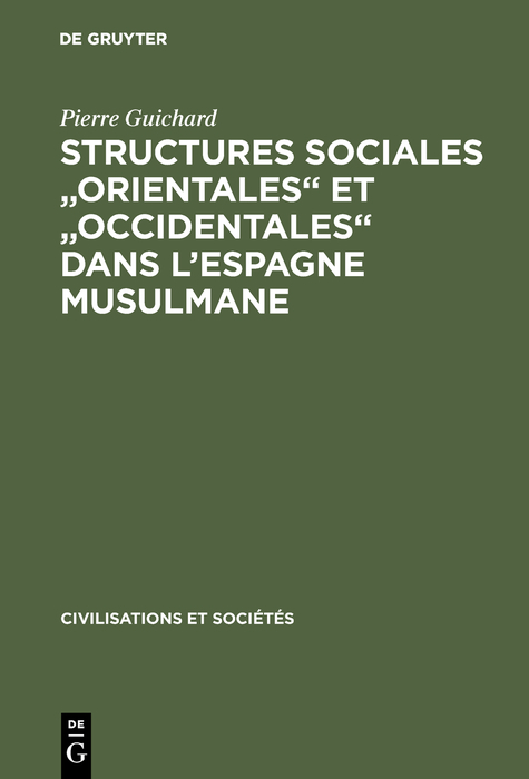 Structures sociales "orientales" et "occidentales" dans l'Espagne musulmane - Pierre Guichard