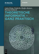 Theoretische Informatik - ganz praktisch -  Lukas König,  Friederike Pfeiffer-Bohnen,  Hartmut Schmeck