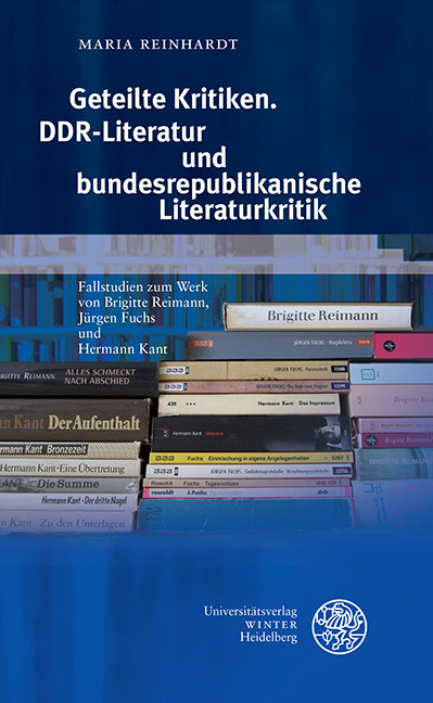 Geteilte Kritiken. DDR-Literatur und bundesrepublikanische Literaturkritik -  Maria Reinhardt