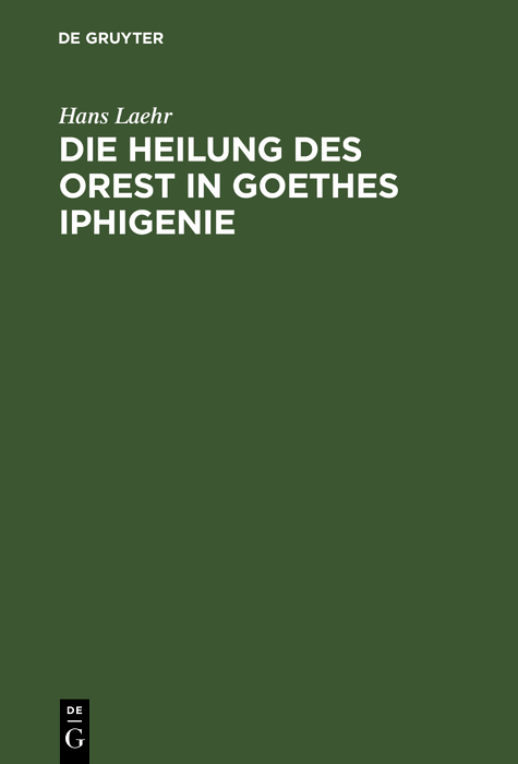 Die Heilung des Orest in Goethes Iphigenie - Hans Laehr