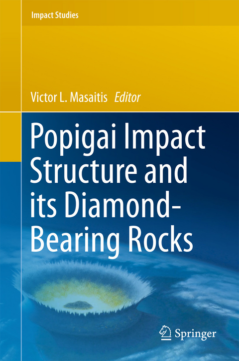 Popigai Impact Structure and its Diamond-Bearing Rocks - 