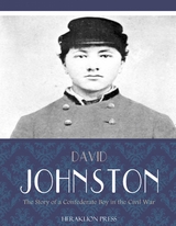 The Story of a Confederate Boy in the Civil War - David Johnston