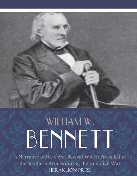 A Narrative of the Great Revival Which Prevailed in the Southern Armies during the Late Civil War - William W. Bennett