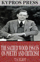 Sacred Wood: Essays on Poetry and Criticism -  T.S. Eliot