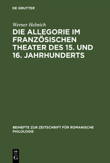 Die Allegorie im französischen Theater des 15. und 16. Jahrhunderts - Werner Helmich
