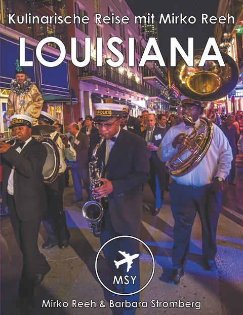 Louisiana - Kulinarische Reise mit Mirko Reeh -  Mirko Reeh,  Barbara Stromberg