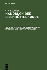 Die Bereitung und Verfeinerung des Stabeisens und die Stahlfabrikation - C. J. B. Karsten