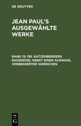 Dr. Katzenbergers Badereise; nebst einer Auswahl verbesserter Werkchen - Jean Paul