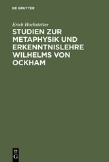 Studien zur Metaphysik und Erkenntnislehre Wilhelms von Ockham - Erich Hochstetter