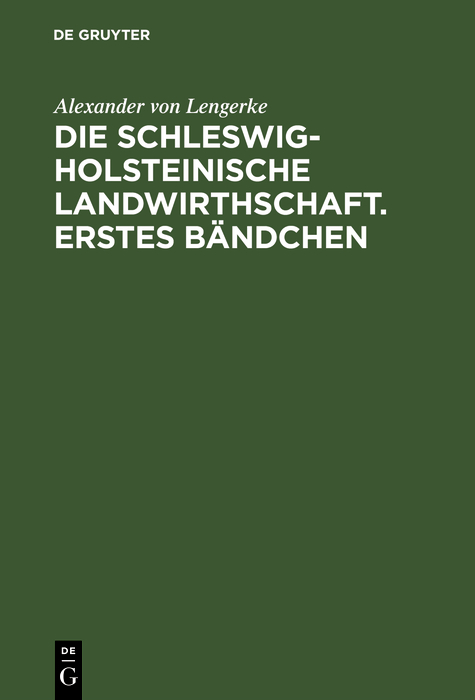 Die Schleswig-Holsteinische Landwirthschaft. Erstes Bändchen - Alexander Von Lengerke