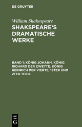 König Johann. König Richard der Zweyte. König Heinrich der Vierte. Theil 1 und 2 - William Shakespeare