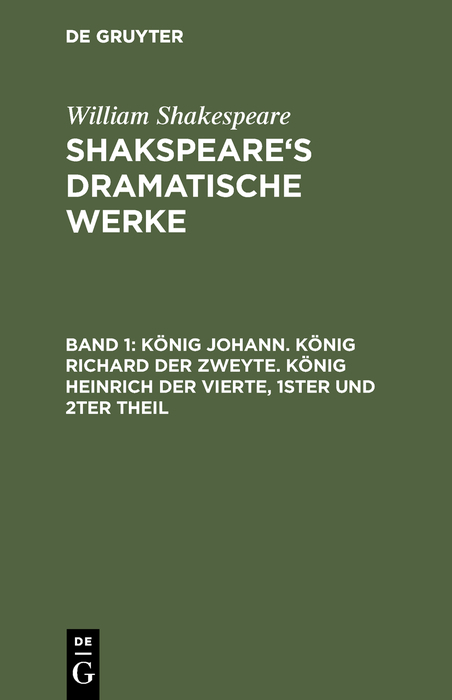 König Johann. König Richard der Zweyte. König Heinrich der Vierte. Theil 1 und 2 - William Shakespeare