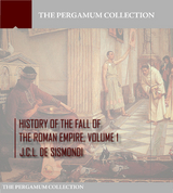 History of the Fall of the Roman Empire Volume 1 -  J.C.L. De Sismondi