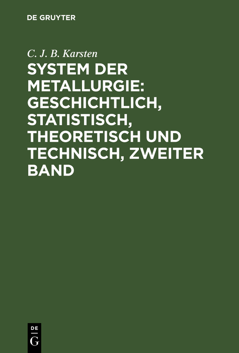 System der Metallurgie: geschichtlich, statistisch, theoretisch und technisch, Zweiter Band - C. J. B. Karsten