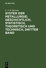 System der Metallurgie: geschichtlich, statistisch, theoretisch und technisch, Dritter Band - C. J. B. Karsten