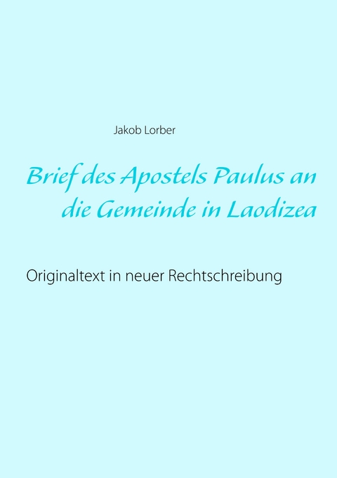 Brief des Apostels Paulus an die Gemeinde in Laodizea - Jakob Lorber