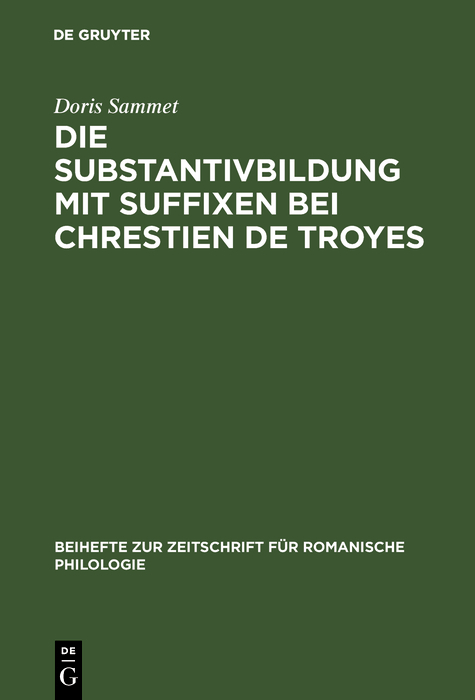 Die Substantivbildung mit Suffixen bei Chrestien de Troyes - Doris Sammet