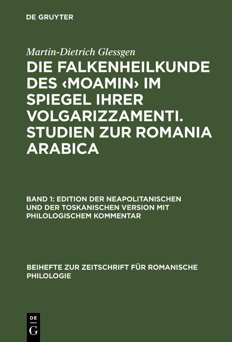 Die Falkenheilkunde des ‹Moamin› im Spiegel ihrer volgarizzamenti. Studien zur Romania Arabica - Martin-Dietrich Glessgen