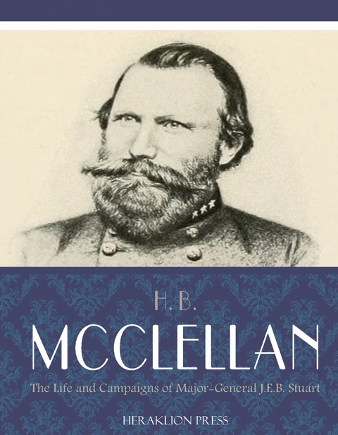 The Life and Campaigns of Major-General J.E.B. Stuart - H.B. McClellan