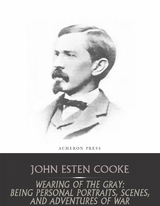 Wearing of the Gray - John Esten Cooke