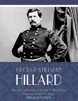 Life and Campaigns of George B. McClellan, Major General, U.S. Army - George Stillman Hillard