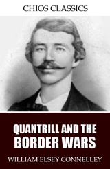 Quantrill and the Border Wars - William Elsey Connelley